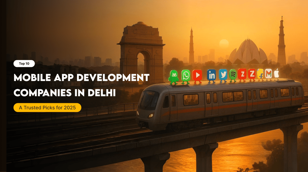 Top 10 mobile app development companies in delhi - a trusted picks for 2025