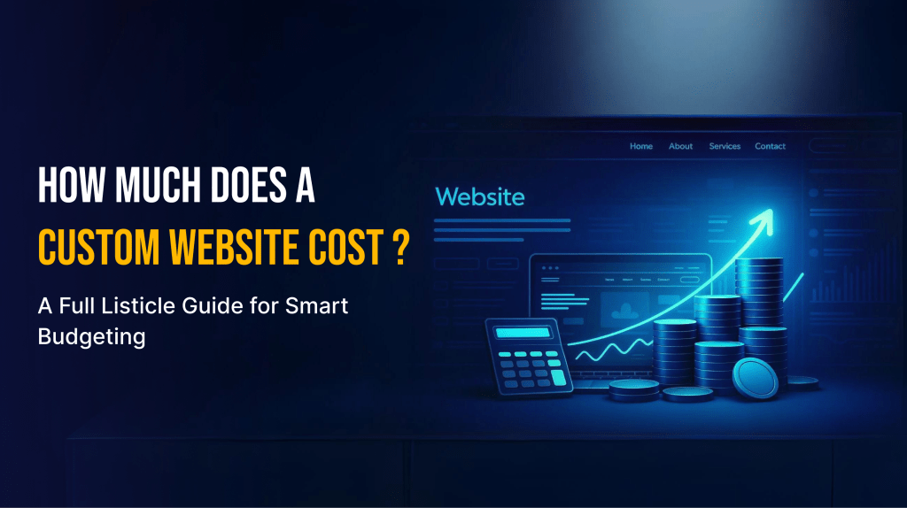 How Much Does a Custom Website Cost A Complete Pricing Guide