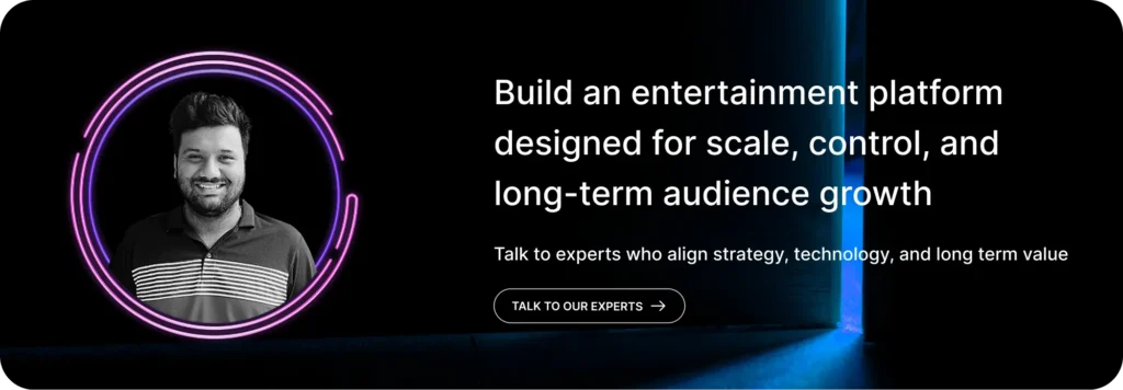 Build an entertainment platform designed for scale, control, and long-term audience growth.