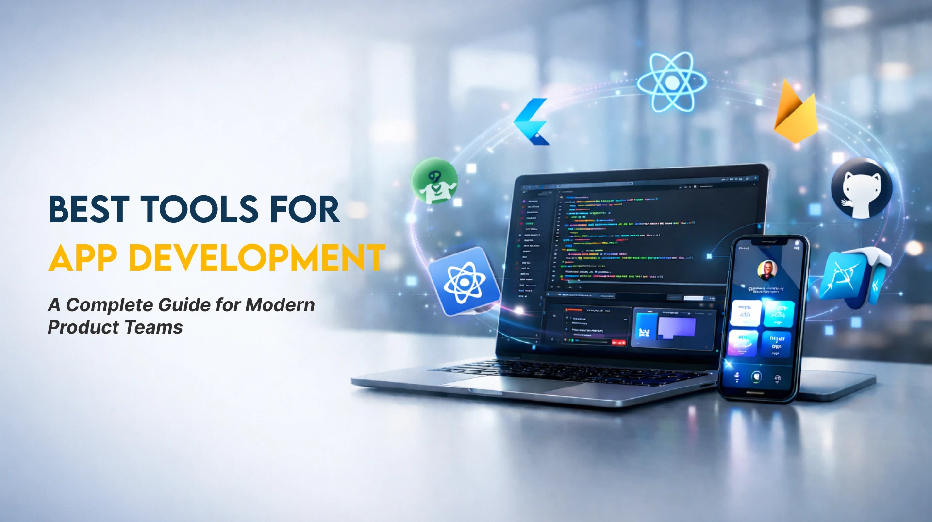 Best Tools for App Development: A Complete Guide for Modern Product Teams