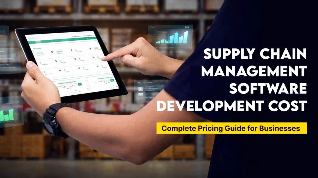 Supply Chain Management Software Development Cost: Complete Pricing Guide for Businesses