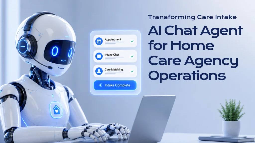 Transforming Care Intake: AI Chat Agent for Home Care Agency Operations