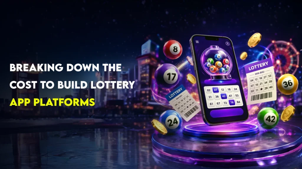 Breaking Down the Cost to Build Lottery App Platforms